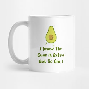 I Know The Guac Is Extra But So Am I Gift Funny Guacamole Mug